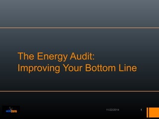The Energy Audit:
Improving Your Bottom Line
1
 