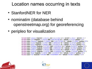 Location names occurring in texts
●
StanfordNER for NER
●
nominatim (database behind
openstreetmap.org) for georeferencing
●
peripleo for visualization
 