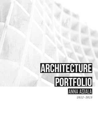 ANNA ASIALA
architecture
portfolio
2012-2015
 