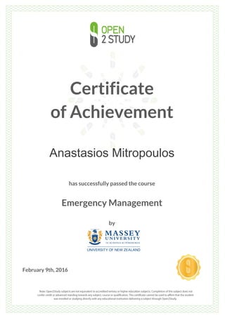 Certificate
of Achievement
Anastasios Mitropoulos
has successfully passed the course
Emergency Management
by
February 9th, 2016
 
