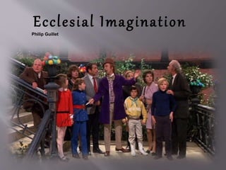Ecclesial Imagination
Philip Guillet
 