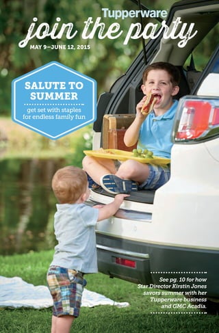 join the party
SALUTE TO
SUMMER
get set with staples
for endless family fun
MAY 9–JUNE 12, 2015
See pg. 10 for how
Star Director Kirstin Jones
savors summer with her
Tupperware business
and GMC Acadia.
 
