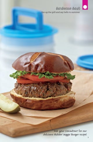 3
Ask your Consultant for our
delicious Hidden Veggie Burger recipe!
fire up the grill and say hello to summer
barbecue bash
 