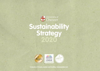 Sustainability
Strategy
2020
University of Chester, Estates and Facilities, Sustainability Unit.
 