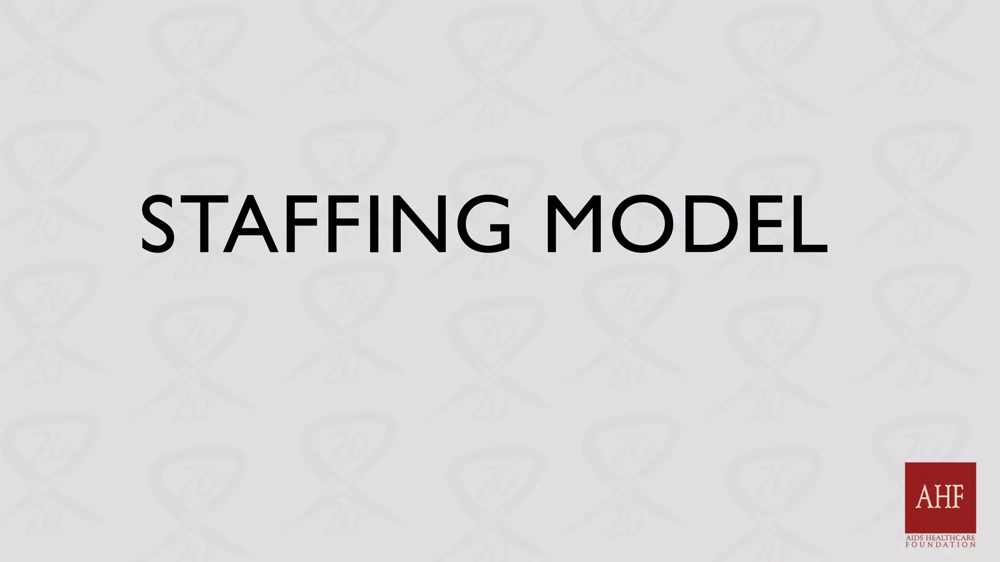 STAFFING MODEL
 