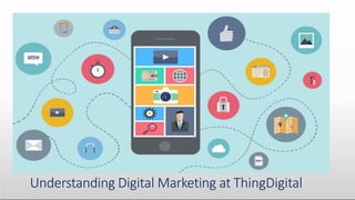 Understanding Digital Marketing at ThingDigital
 