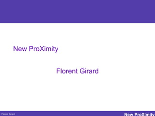 Florent Girard
New ProXimity
Florent Girard
Petit texte pour gagner du temps
 