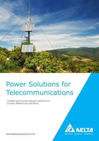 Power Solutions for
Telecommunications
www.deltapowersolutions.com
Flexible and modular telecom solutions for
Europe, Middle East and Africa
 