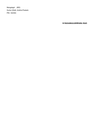 Mangalagiri (MO)
Guntur (Distt). Andhra Pradesh.
PIN - 522302.
B NAGAMALLESWARA RAO
 