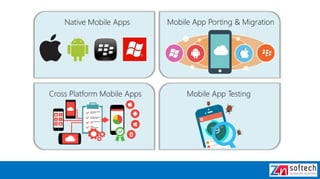 Native Mobile Apps
Cross Platform Mobile Apps
Mobile App Porting & Migration
Mobile App Testing
 