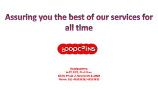 Headquarters:
A-12, FIEE, First Floor
Okhla Phase-2, New Delhi-110020
Phone: 011-46563838/ 46563839
 