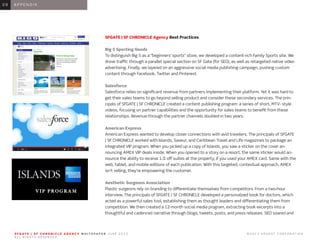 0 1 I N T R O D U C T I O N0 1
SFGATE | SF CHRONICLE Agency Best Practices
Big 5 Sporting Goods
To distinguish Big 5 as a “beginners’ sports” store, we developed a content-rich Family Sports site. We
drove traffic through a parallel special section on SF Gate (for SEO), as well as retargeted native video
advertising. Finally, we layered on an aggressive social media publishing campaign, pushing custom
content through Facebook, Twitter and Pinterest.
Salesforce
Salesforce relies on significant revenue from partners implementing their platform. Yet it was hard to
get their sales teams to go beyond selling product and consider these secondary services. The prin-
cipals of SFGATE | SF CHRONICLE created a content publishing program: a series of short, MTV- style
videos, focusing on partner capabilities and the opportunity for sales teams to benefit from these
relationships. Revenue through the partner channels doubled in two years.
American Express
American Express wanted to develop closer connections with avid travelers. The principals of SFGATE
| SF CHRONICLE worked with Islands, Saveur, and Caribbean Travel and Life magazines to package an
integrated VIP program. When you picked up a copy of Islands, you saw a sticker on the cover an-
nouncing AMEX VIP deals inside. When you opened to a story on a resort, the same sticker would an-
nounce the ability to receive 1⁄2 off suites at the property, if you used your AMEX card. Same with the
web, tablet, and mobile editions of each publication. With this targeted, contextual approach, AMEX
isn’t selling, they’re empowering the customer.
Aesthetic Surgeons Association￼
Plastic surgeons rely on branding to differentiate themselves from competitors. From a two-hour
interview, The principals of SFGATE | SF CHRONICLE developed a personalized book for doctors, which
acted as a powerful sales tool, establishing them as thought leaders and differentiating them from
competition. We then created a 12-month social media program, extracting book excerpts into a
thoughtful and cadenced narrative through blogs, tweets, posts, and press releases. SEO soared and
0 6 A P P E N D I X0 9
S F G AT E | S F C H R O N I C L E A G E N C Y W H I T E PA P E R J U N E 2 0 1 3 							 © 2 0 1 3 H E A R S T C O R P O R AT I O N .
A L L R I G H T S R E S E R V E D .
 