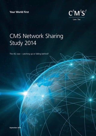 September 2014
CMS Network Sharing
Study 2014
The 4G race – catching up or falling behind?
CMS_LawTax_Negative_28-100.ep
 