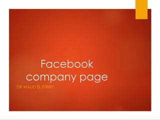 Facebook
company page
DR WALID EL ETRIBY
 