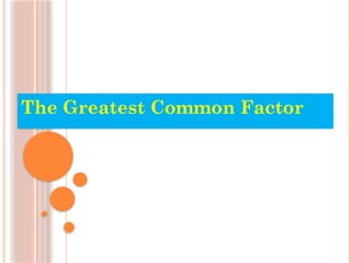The Greatest Common Factor
 