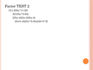 Factor TEST 2
15.) 250u^3-128
2(125u^3-64)
2(5u-4)(5u-4)(5u-4)
(5u+(-4))(5u^2-(5u)(4)+4^2)
 