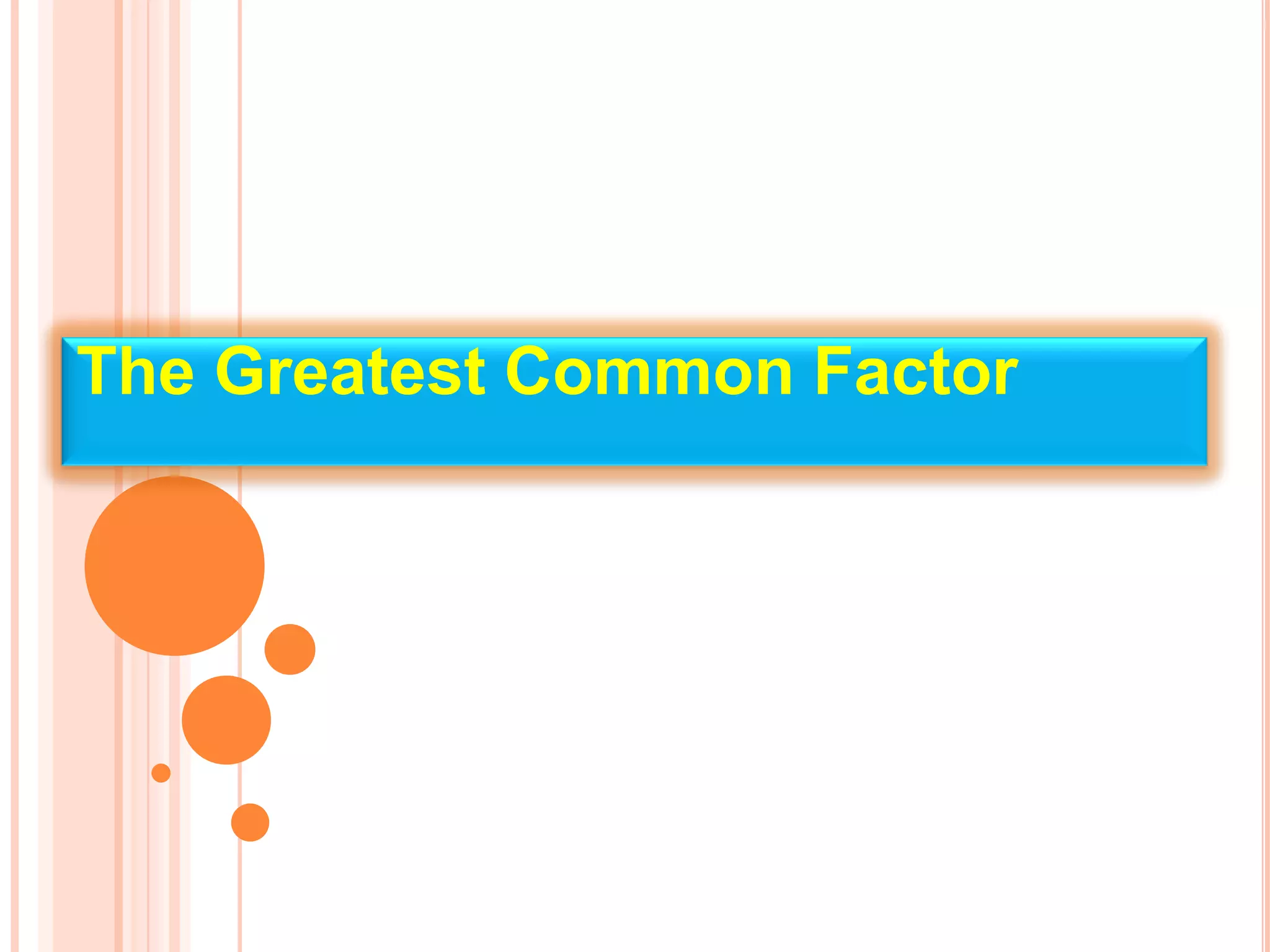 The Greatest Common Factor
 