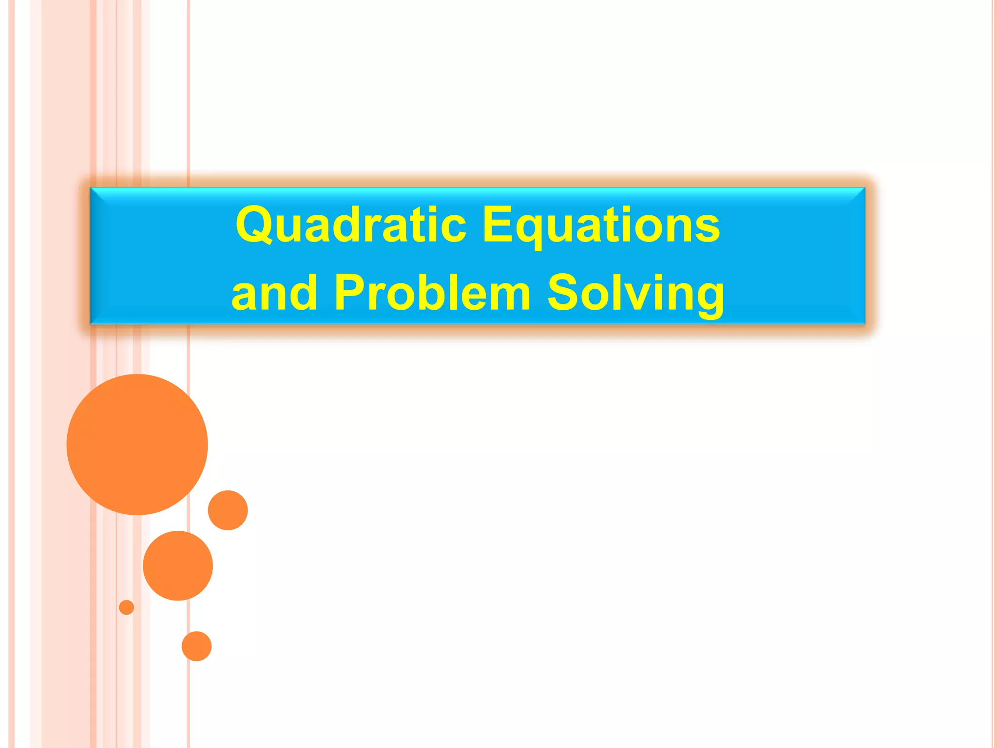 Quadratic Equations
and Problem Solving
 