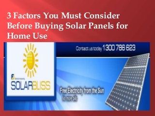 3 Factors You Must Consider
Before Buying Solar Panels for
Home Use
 