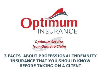 3 FACTS ABOUT PROFESSIONAL INDEMNITY
INSURANCE THAT YOU SHOULD KNOW
BEFORE TAKING ON A CLIENT

 