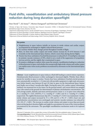 J Physiol 593.3 (2015) pp 573–584 573
TheJournalofPhysiology
Fluid shifts, vasodilatation and ambulatory blood pressure
reduction during long duration spaceﬂight
Peter Norsk1,2
, Ali Asmar2,3
, Morten Damgaard4
and Niels Juel Christensen5
1
Division of Space Life Sciences, Universities Space Research Association (USRA) & Biomedical Research & Environmental Sciences Division,
NASAJohnson Space Center, Houston, TX, USA
2
Department of Biomedical Sciences, Faculty of Health Sciences, University of Copenhagen, Copenhagen, Denmark
3
Department of Clinical Physiology & Nuclear Medicine, Bispebjerg University Hospital, Copenhagen, Denmark
4
Department of Clinical Physiology & Nuclear Medicine, Koege Hospital, Koege, Denmark
5
Department of Internal Medicine and Endocrinology, Herlev University Hospital, Herlev, Denmark
Key points
r Weightlessness in space induces initially an increase in stroke volume and cardiac output,
accompanied by unchanged or slightly reduced blood pressure.
r It is unclear whether these changes persist throughout months of ﬂight.
r Here, we show that cardiac output and stroke volume increase by 35–41% between 3 and
6 months on the International Space Station, which is more than during shorter ﬂights.
r Twenty-four hour ambulatory brachial blood pressure is reduced by 8–10 mmHg by a decrease
in systemic vascular resistance of 39%, which is not a result of the suppression of sympathetic
nervous activity, and the nightly dip is maintained in space.
r It remains a challenge to explore what causes the systemic vasodilatation leading to a reduction
inbloodpressureinspace,andwhethertheunexpectedlyhighstrokevolumeandcardiacoutput
can explain some vision acuity problems encountered by astronauts on the International Space
Station.
Abstract Acute weightlessness in space induces a ﬂuid shift leading to central volume expansion.
Simultaneously, blood pressure is either unchanged or decreased slightly. Whether these effects
persist for months in space is unclear. Twenty-four hour ambulatory brachial arterial pressures
were automatically recorded at 1–2 h intervals with portable equipment in eight male astronauts:
once before launch, once between 85 and 192 days in space on the International Space Station
and, ﬁnally, once at least 2 months after ﬂight. During the same 24 h, cardiac output (rebreathing
method) was measured two to ﬁve times (on the ground seated), and venous blood was sampled
once (also seated on the ground) for determination of plasma catecholamine concentrations. The
24 h average systolic, diastolic and mean arterial pressures (mean ± SE) in space were reduced by
8 ± 2 mmHg (P = 0.01; ANOVA), 9 ± 2 mmHg (P < 0.001) and 10 ± 3 mmHg (P = 0.006),
respectively. The nightly blood pressure dip of 8 ± 3 mmHg (P = 0.015) was maintained. Cardiac
stroke volume and output increased by 35 ± 10% and 41 ± 9% (P < 0.001); heart rate and
catecholamine concentrations were unchanged; and systemic vascular resistance was reduced by
39 ± 4% (P < 0.001). The increase in cardiac stroke volume and output is more than previously
observed during short duration ﬂights and might be a precipitator for some of the vision problems
encountered by the astronauts. The spaceﬂight vasodilatation mechanism needs to be explored
further.
(Received 23 September 2014; accepted after revision 18 November 2014; ﬁrst published online 12 January 2015)
CorrespondingauthorP. Norsk: BiomedicalResearch & EnvironmentalSciencesDivision, NASA, Johnson SpaceCenter,
2101 NASA Parkway, Houston, TX 77058, USA. Email: peter.norsk@nasa.gov
Abbreviations ESA, European Space Agency; ISS, International Space Station.
C 2014 The Authors. The Journal of Physiology C 2014 The Physiological Society DOI: 10.1113/jphysiol.2014.284869
 