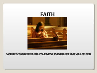 FAITH WHEREBY MAN COMPLETELY SUBMITS HIS INTELLECT AND WILL TO GOD 