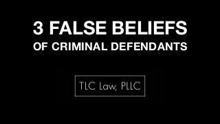 3 FALSE BELIEFS
OF CRIMINAL DEFENDANTS
 