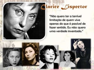 “Não quero ter a terrível
limitação de quem vive
apenas do que é passível de
fazer sentido. Eu não: quero
uma verdade inventada.”

 