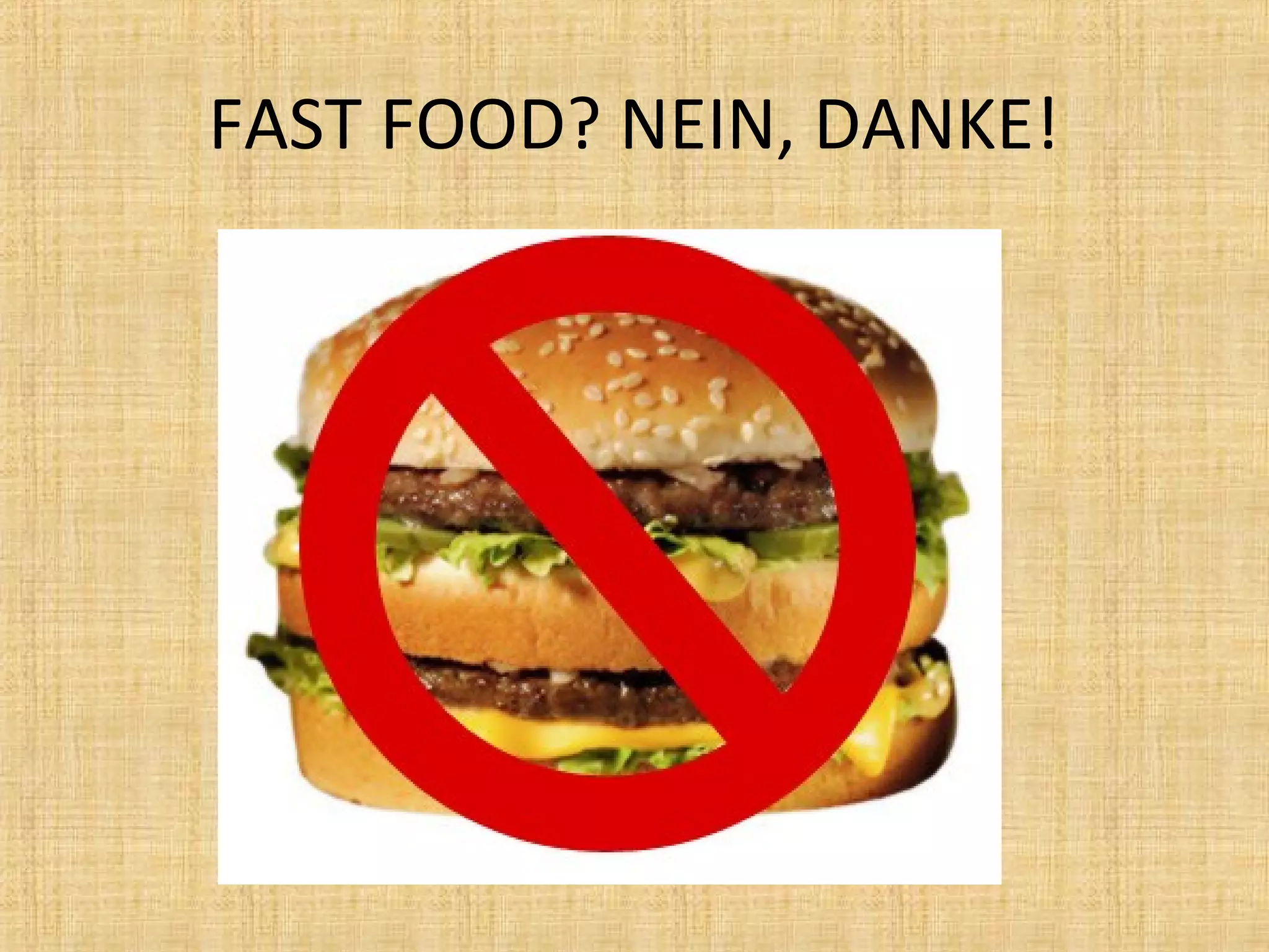 FAST FOOD? NEIN, DANKE!