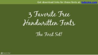 Get download links for these fonts at: indezine.com
 