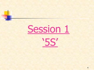 4
Session 1
‘5S’
 