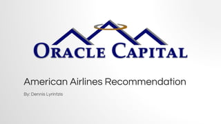 American Airlines Recommendation
By: Dennis Lyrintzis
 