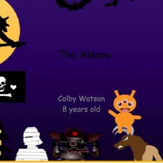 The Aleans
Colby Watson
8 years old
 