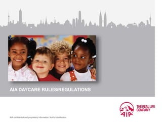 AIA confidential and proprietary information. Not for distribution.
AIA DAYCARE RULES/REGULATIONS
 