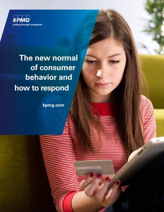 The new normal
of consumer
behavior and
how to respond
kpmg.com
 