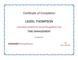 Certificate of Completion
LEIZEL THOMPSON
successfully completed the Harvard ManageMentor topic
TIME MANAGEMENT
27-MAR-2015
 