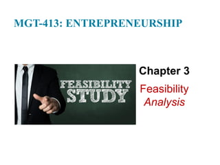 MGT-413: ENTREPRENEURSHIP
Chapter 3
Feasibility
Analysis
 