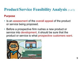 Product/Service Feasibility Analysis (1 of 2)
Purpose
• Is an assessment of the overall appeal of the product
or service b...