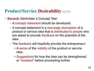 Product/Service Desirability (2 of 3)
• Second, Administer a Concept Test
– A concept statement should be developed.
– A c...