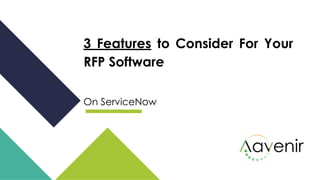 3 Features to Consider For Your
RFP Software
On ServiceNow
 