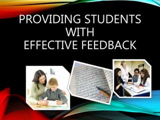 PROVIDING STUDENTS
WITH
EFFECTIVE FEEDBACK
 