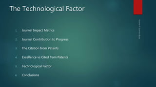 The Technological Factor
1. Journal Impact Metrics
2. Journal Contribution to Progress
3. The Citation from Patents
4. Exc...