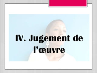 IV. Jugement de
     l’œuvre
 