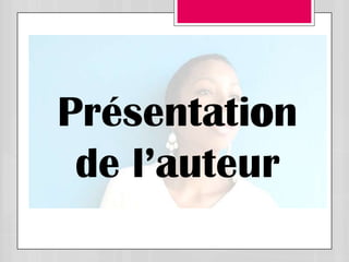 Présentation
 de l’auteur
 