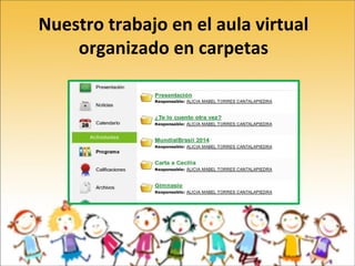 Nuestro trabajo en el aula virtual
organizado en carpetas