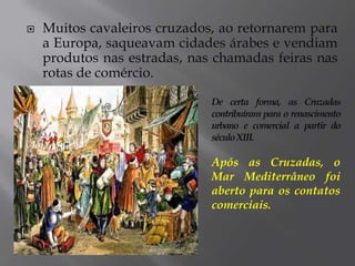 As CruzadasNo século XI, dentro do contexto histórico da expansão árabe, os muçulmanos conquistaram a cidade sagrada de Jerusalém. Diante dessa situação, o papa Urbano II convocou a Primeira Cruzada (1096), com o objetivo de expulsar os "infiéis" (árabes) da Terra Santa. 