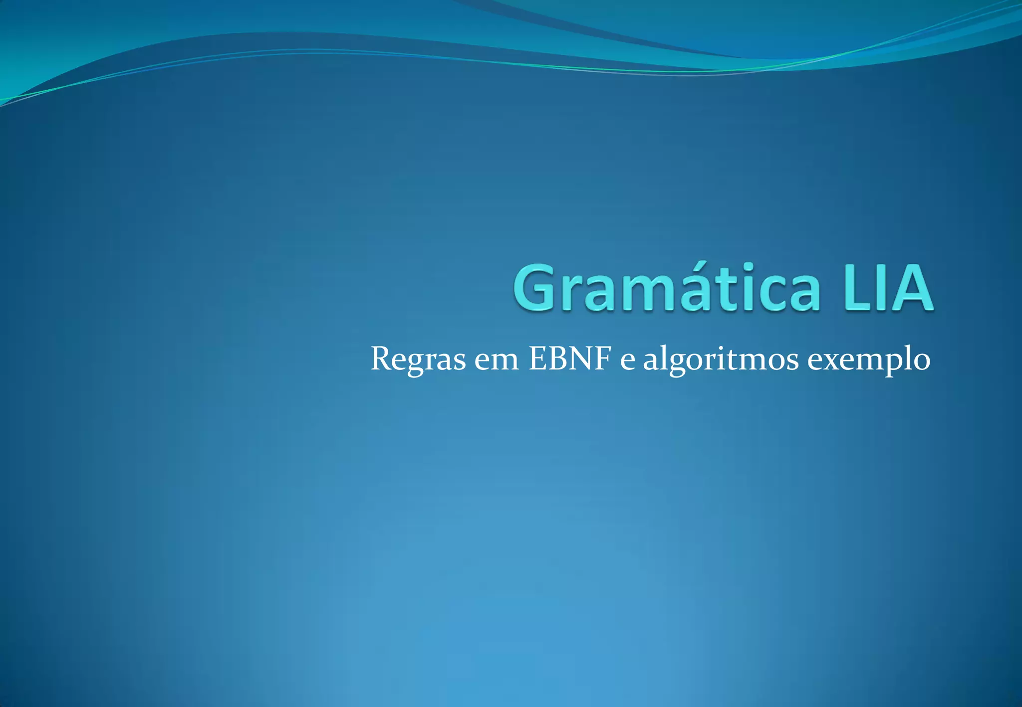 Regras em EBNF e algoritmos exemplo
 