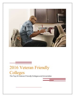 2016 Veteran Friendly
Colleges
The Top 25 Veteran Friendly Colleges and Universities
 