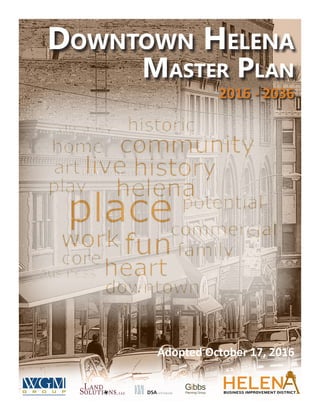 Planning Group
Downtown Helena
Master Plan
Adopted October 17, 2016
2016 - 2036
 