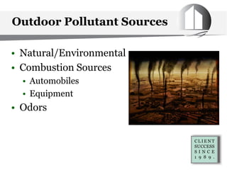 Outdoor Pollutant Sources
• Natural/Environmental
• Combustion Sources
• Automobiles
• Equipment
• Odors
 